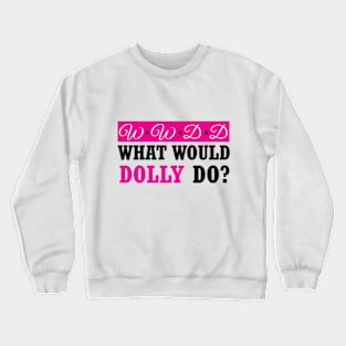 what would dolly do Crewneck Sweatshirt